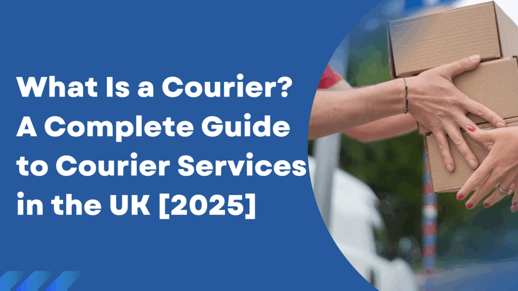 What Is a Courier? A Complete Guide to Courier Services in the UK [2025]