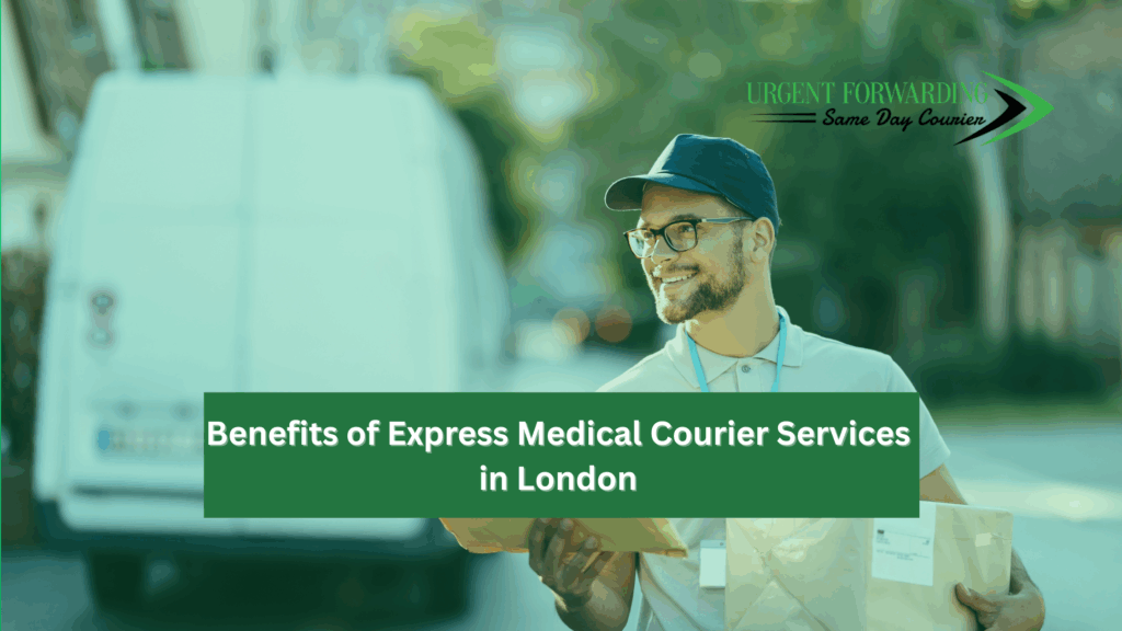 Benefits of Express Medical Courier Services in London