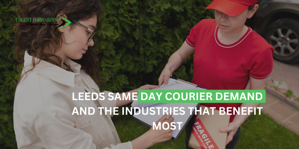 Leeds Same Day Courier Demand and the Industries That Benefit Most